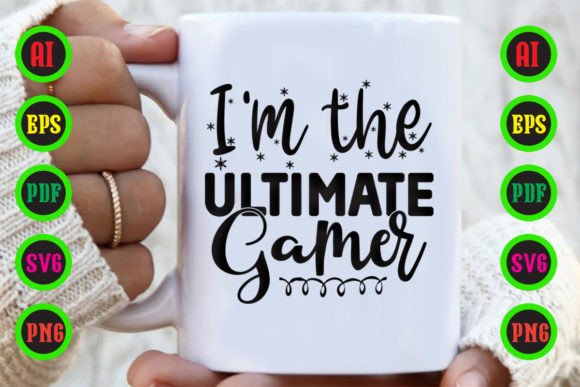 I'm the Ultimate Gamer Graphics for Crafts